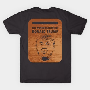 The Miseducation of Donald Trump T-Shirt